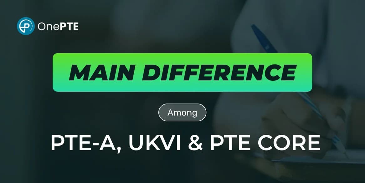 Main differences among PTE-A, UKVI, and PTE Core