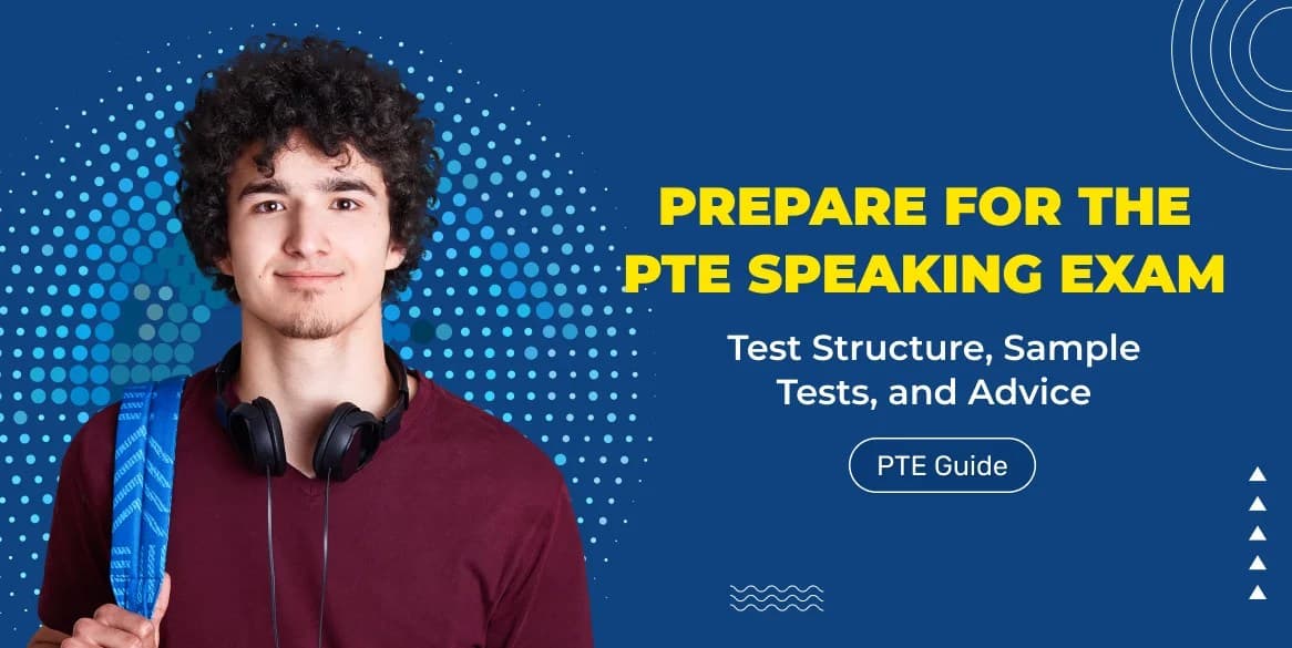 Prepare for the PTE Speaking Exam: Test Structure, Sample Tests, and Advice